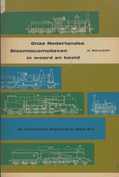 Livrenpoche : Onze Nederlandse stoomlocomotiven in woord rn beeld - H Waldorp - Livre