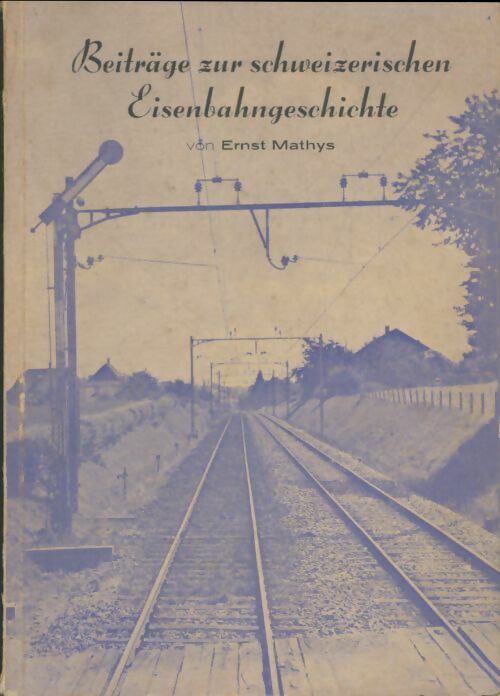 Livrenpoche : Beiträge zur schweizerischen eisenbahngeschichte - Ernst Mathys - Livre