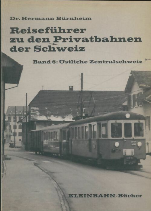 Livrenpoche : Reiseführer zu den Privatbahnen der Schweiz Band 6 - Hermann Bürnheim - Livre