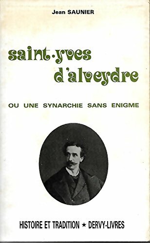 Saint-Yves d'Alveydre ou une synarchie sans énigme - Jean Saunier -  Histoire et tradition - Livre