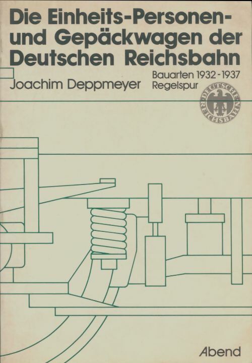 Livrenpoche : Die Einheits-Personen- und Gepäckwagen der Deutschen Reichsbahn - Bauarten 1932-1937 - Joachim Deppmeyer - Livre