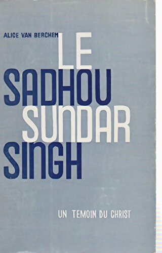 Livrenpoche : Le Sadhou Sundar Singh. Un Témoin Du Christ. - Alice Van Berchem - Livre