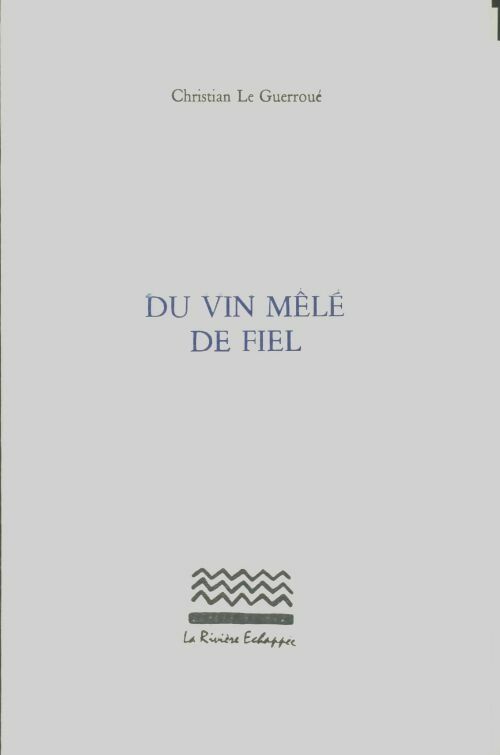 Livrenpoche : Du vin mêlé de fiel - Christian Guerroué - Livre