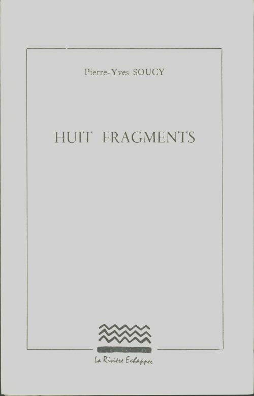 Livrenpoche : Huit fragments - Pierre-Yves Soucy - Livre