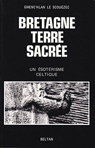 Livrenpoche : Bretagne terre sacrée - un ésotérisme celtique - Gwenc'hlan Le Scouëzec - Livre