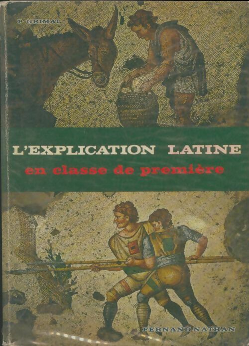 Livrenpoche : L'explication latine en classe de première - Pierre Grimal - Livre