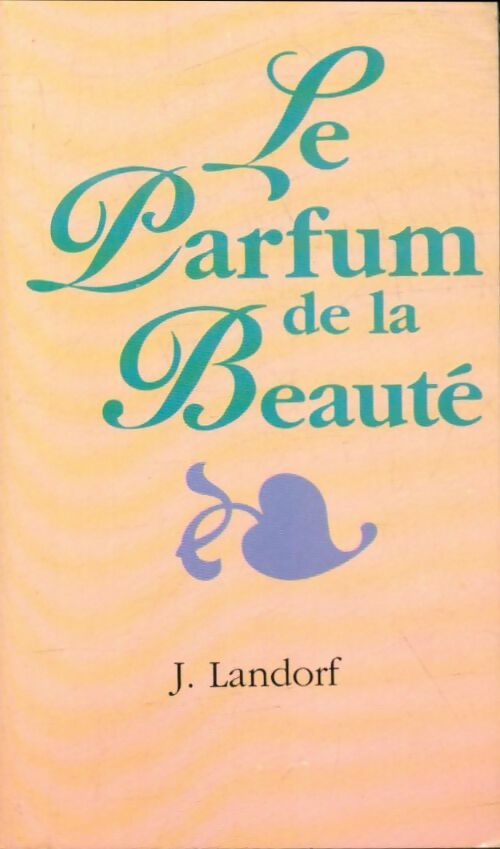 Livrenpoche : Le parfum de la beauté - J Landorf - Livre