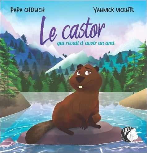 Livrenpoche : Le castor qui rêvait d'avoir un ami - Papa Chouch - Livre