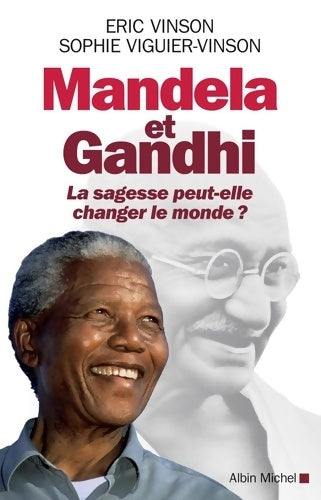 Livrenpoche : Mandela et Gandhi : La sagesse peut-elle changer le monde ? - Eric Vinson - Livre