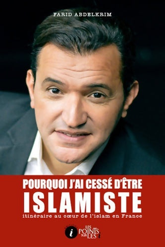 Livrenpoche : Pourquoi j'ai cessé d'être islamiste : Itinéraire au coeur de l'islam en France - Farid Abdelkrim - Livre