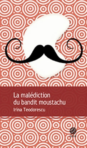 Livrenpoche : La malédiction du bandit moustachu - Irina Teodorescu - Livre