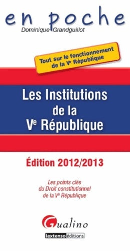 Livrenpoche : Les Institutions de la Ve République : Les points clés du Droit constitutionnel de la Ve République - Dominique Grandguillot - Livre