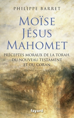 Livrenpoche : Moïse Jésus Mahomet : Préceptes moraux de la Torah du Nouveau Testament et du Coran - Philippe Barret - Livre