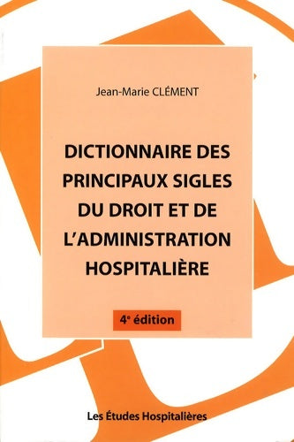 Livrenpoche : Dictionnaire des principaux sigles du droit et de l'administration hospitalière - Jean Clément - Livre