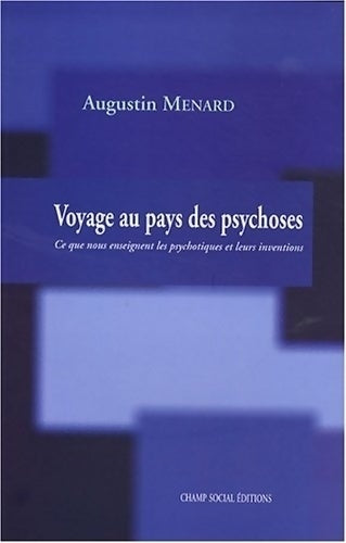 Livrenpoche : Voyage au pays des psychoses : Ce que nous enseignent les psychotiques et leurs inventions - Augustin Menard - Livre