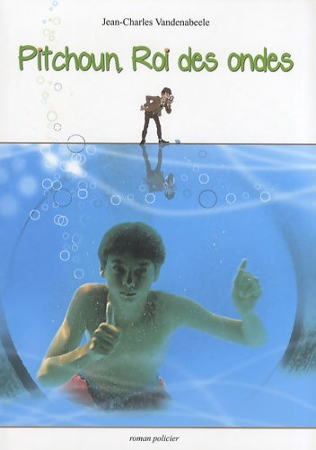 Livrenpoche : Pitchoun Roi des ondes - Jean-Charles Vandenabeele - Livre
