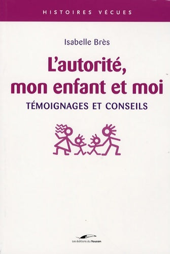 Livrenpoche : L'autorité mon enfant et moi : Témoignages et conseils - Isabelle Bres - Livre