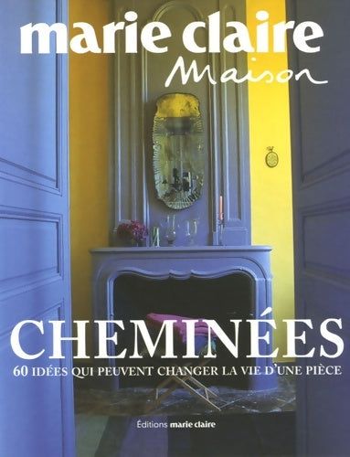 Livrenpoche : Cheminées : 60 Idées qui peuvent changer la vie d'une pièce - Marie Claire - Livre