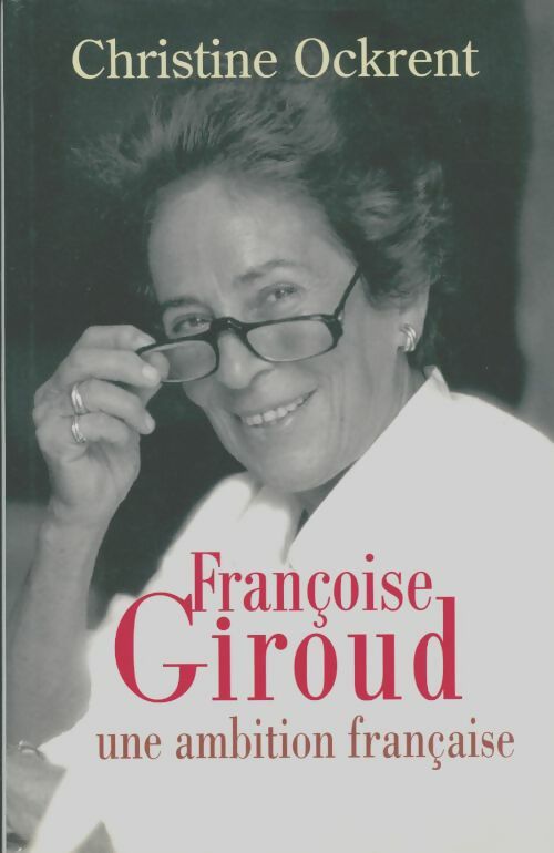 Françoise Giroud : Une ambition française - Christine Ockrent - Livre