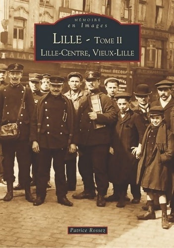 Livrenpoche : Lille Tome II / Lille-Centre Vieux-Lille - Patrice Rossez - Livre