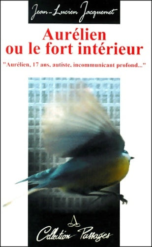Livrenpoche : Aurélien ou le fort intérieur - Aurélien 17 ans autiste incommunicant profond... - Jean-Lucien Jacquemet - Livre