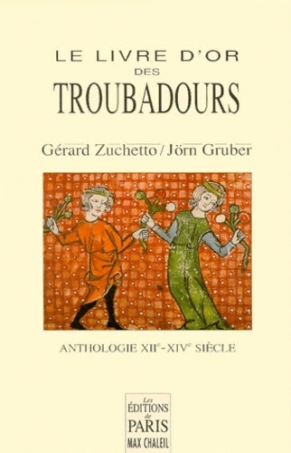 Livrenpoche : LE LIVRE D OR DES TROUBADOURS : ANTHOLOGIE XIIE-XIVE siècles - ZUCHETTO - Livre