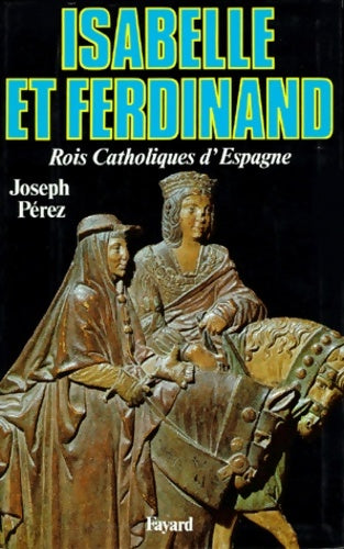 Livrenpoche : Isabelle et Ferdinand : Rois Catholiques d'Espagne - Joseph Perez - Livre