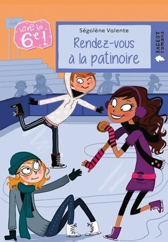 Livrenpoche : Vive la 6e : Rendez-vous à la patinoire - Ségolène Valente - Livre