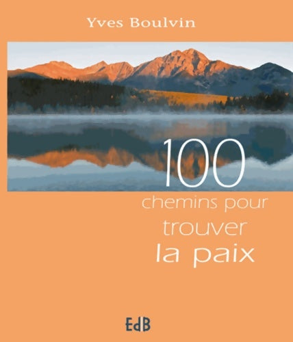Livrenpoche : 100 chemins pour trouver la paix - Yves Boulvin - Livre