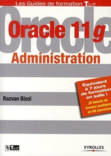 Livrenpoche : Oracle 11g Administration - Razvan Bizoï - Livre