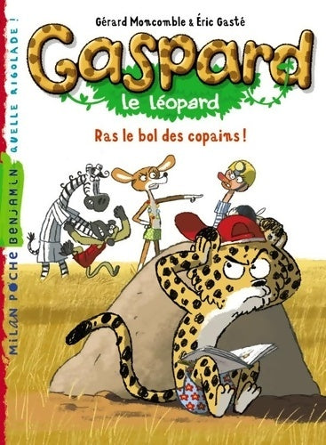 Livrenpoche : Gaspard le léopard Tome III : Ras le bol des copains ! - Gérard Moncomble - Livre