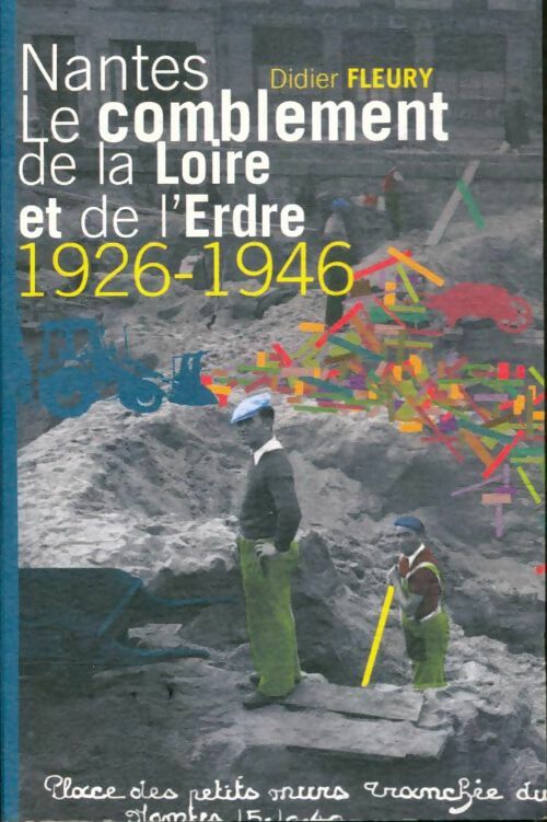Livrenpoche : Nantes le comblement de la Loire et de l'erdre 1926-1946 - Didier Fleury - Livre
