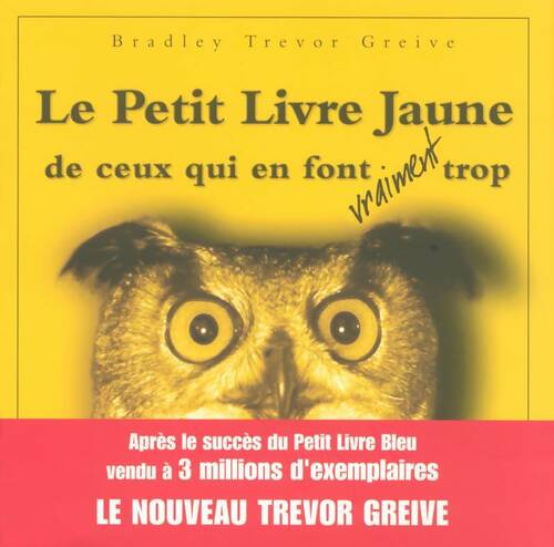 Livrenpoche : Le petit livre jaune de ceux qui en font vraiment trop - Bradley-Trevor Greive - Livre