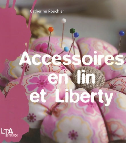 Livrenpoche : Accessoires en lin et liberty - Catherine Rouchié - Livre