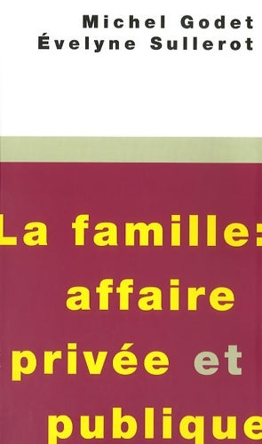 Livrenpoche : La famille : Affaire privée et publique - Michel Godet - Livre