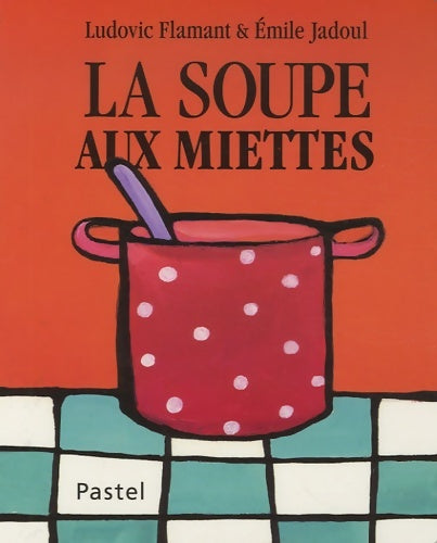 Livrenpoche : Soupe aux miettes (la) - Ludovic Flamant - Livre
