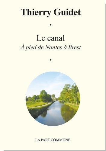 Livrenpoche : Le canal de Nantes Brest - Thierry Guidet - Livre