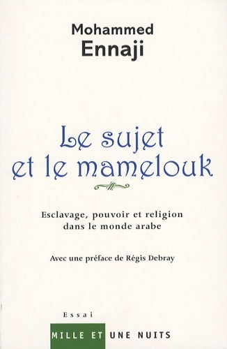 Livrenpoche : Le sujet et le mamelouk : Esclavage pouvoir et religion dans le monde arabe - Mohammed Ennaji - Livre