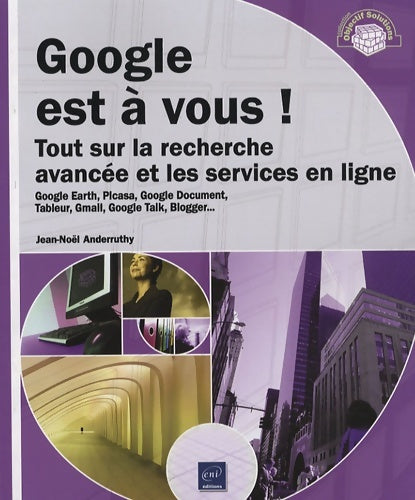 Livrenpoche : Google est à vous ! - tout sur la recherche avancée et les services en ligne - Jean-Noël Anderruthy - Livre