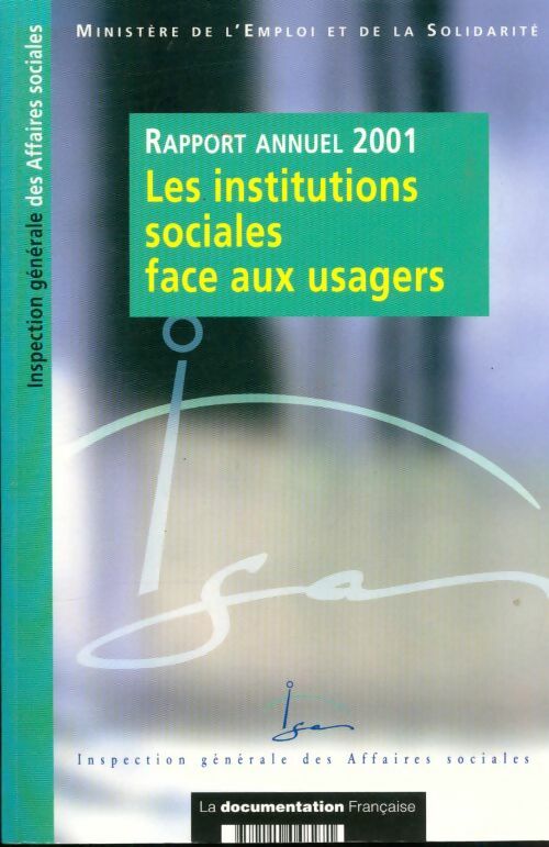 Livrenpoche : Les institutions sociales face aux usagers. Rapport annuel 2001 - Inspection Générale Des Affaires Sociales - Livre