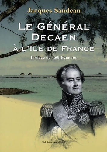 Livrenpoche : Le général decaen a l'île de France - Jacques Sandeau - Livre