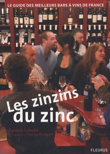 Livrenpoche : Les zinzins du zinc : Guide des meilleurs bars à vin de France - Egmont Labadie - Livre