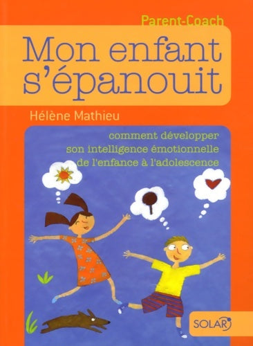 Livrenpoche : Mon enfant s'épanouit : Comment développer son intelligence émotionnelle de l'enfance à l'adolescence - Hélène Mathieu - Livre