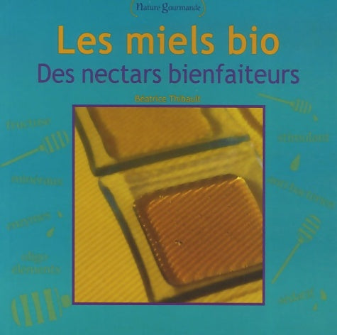 Livrenpoche : Les miels bio : Des nectars bienfaiteurs - Béatrice Thibault - Livre