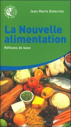 Livrenpoche : La nouvelle alimentation - réflexes de base - Jean-Marie Delecroix - Livre