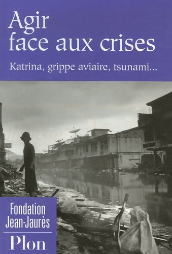Livrenpoche : Agir face aux crises : Katrina grippe aviaire tsunami - Fondation Jean Jaurès - Livre