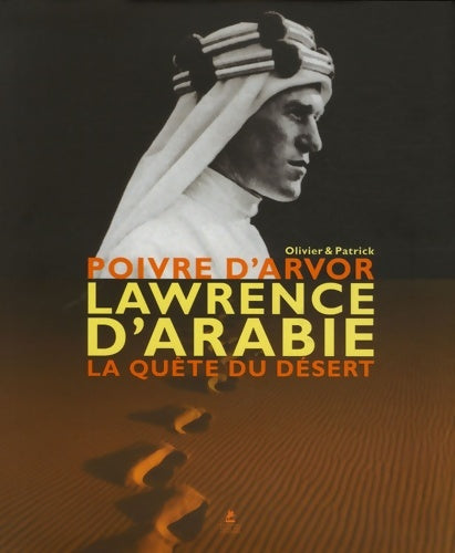 Livrenpoche : Lawrence d'Arabie la quête du désert - Olivier Poivre d'Arvor - Livre