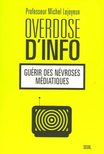 Livrenpoche : Overdose d'info : Guérir des névroses médiatiques - Michel Lejoyeux - Livre
