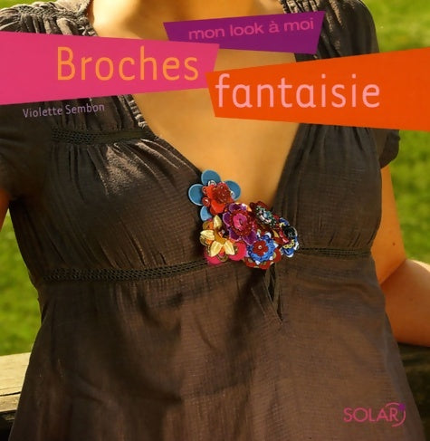 Livrenpoche : Broches fantaisie : Mon look à moi - Violette Sembon - Livre