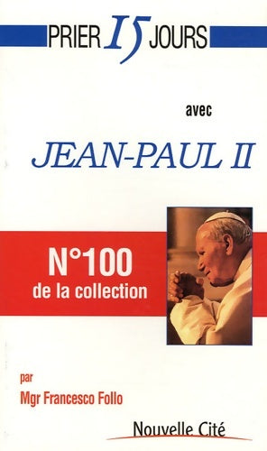 Livrenpoche : Prier 15 jours avec jean Paul ii : N°100 de la collection - Francesco Follo - Livre
